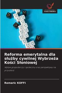 Produktbild: Reforma emerytalna dla s&iquest;u&iquest;by cywilnej Wybrze&iquest;a Ko&iquest;ci S&iquest;oniowej