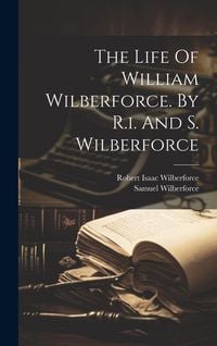 Produktbild: The Life Of William Wilberforce. By R.i. And S. Wilberforce