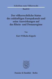 Produktbild: Der v&ouml;lkerrechtliche Status des zuk&uuml;nftigen Europakanals und seine Auswirkungen auf das Rhein- und Donauregime.