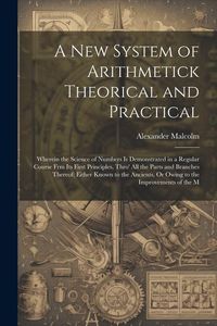Produktbild: A New System of Arithmetick Theorical and Practical