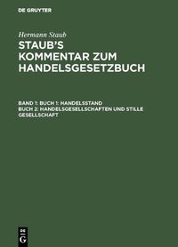 Produktbild: Hermann Staub: Staub&rsquo;s Kommentar zum Handelsgesetzbuch / Buch 1: Handelsstand, Buch 2: Handelsgesellschaften und stille Gesellschaft