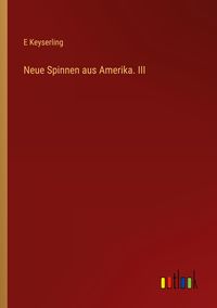 Produktbild: Neue Spinnen aus Amerika. III