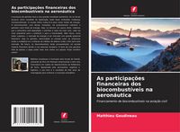 Produktbild: As participa&ccedil;&otilde;es financeiras dos biocombust&iacute;veis na aeron&aacute;utica