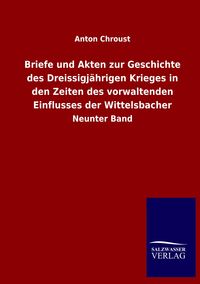 Produktbild: Briefe und Akten zur Geschichte des Dreissigj&auml;hrigen Krieges in den Zeiten des vorwaltenden Einflusses der Wittelsbacher