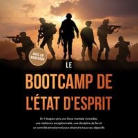 Produktbild: Le Bootcamp de l'&Eacute;tat d'Esprit : En 7 &eacute;tapes vers une force mentale invincible, une r&eacute;silience exceptionnelle, une discipline de fer et un contr&ocirc;le &eacute;motionnel pour atteindre tous vos objectifs - avec un workbook