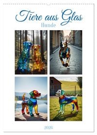 Produktbild: Tiere aus Glas - Hunde (Wandkalender 2026 DIN A2 hoch), CALVENDO Monatskalender