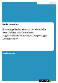 Bild vom Artikel Ikonographische Analyse des Gemäldes -Das Gefolge der Diana beim Vogelschießen- Domenico Zampieri, gen. Domenichino vom Autor Sonja Longolius