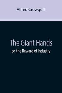 Produktbild: The Giant Hands; or, the Reward of Industry
