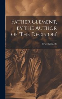 Produktbild: Father Clement, by the Author of 'The Decision'