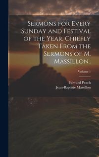 Produktbild: Sermons for Every Sunday and Festival of the Year. Chiefly Taken From the Sermons of M. Massillon..; Volume 1