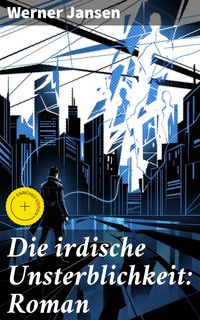 Produktbild: Die irdische Unsterblichkeit: Roman