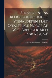 Produktbild: Strandliniens Beliggenhed Under Stenalderen I Det Syd&oslash;stlige Norge Af W. C. Br&oslash;gger. Med Tysk Resum&eacute;