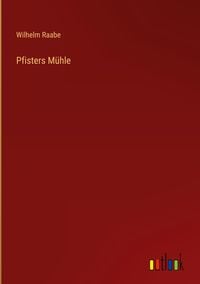Bild vom Artikel Pfisters Mühle vom Autor Wilhelm Raabe