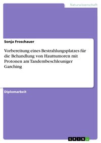Produktbild: Vorbereitung eines Bestrahlungsplatzes f&uuml;r die Behandlung von Hauttumoren mit Protonen am Tandembeschleuniger Garching