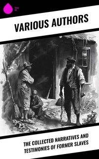 Produktbild: The Collected Narratives and Testimonies Of Former Slaves