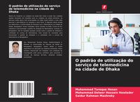 Produktbild: O padr&atilde;o de utiliza&ccedil;&atilde;o do servi&ccedil;o de telemedicina na cidade de Dhaka
