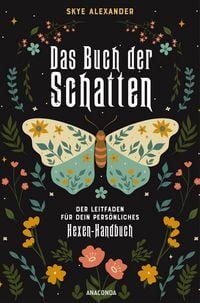 Produktbild: Das Buch der Schatten. Der Leitfaden f&uuml;r dein pers&ouml;nliches Hexen-Handbuch. - Anlage, Aufbau, Anwendung