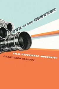 Produktbild: Casetti, F: Eye of the Century - Film, Experience, Modernity