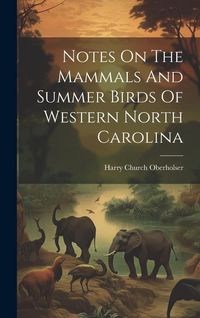 Produktbild: Notes On The Mammals And Summer Birds Of Western North Carolina