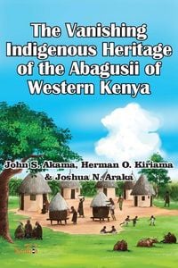 Produktbild: The Vanishing Indigenous Heritage of the Abagusii of Kenya