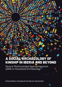 Produktbild: A Social Archaeology of Kinship in Iberia and Beyond