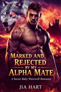 Produktbild: Marked And Rejected By My Alpha Mate : A Secret Baby Werewolf Romance