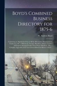 Produktbild: Boyd's Combined Business Directory for 1875-6 [microform]: Containing an Alphabetical List of All the Merchants, Manufacturers, Tradesmen, &c. of Mont