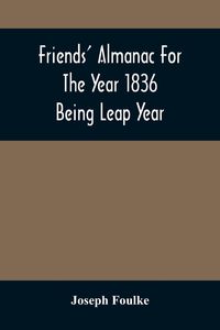 Produktbild: Friends' Almanac For The Year 1836; Being Leap Year
