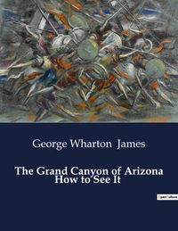 Produktbild: The Grand Canyon of Arizona How to See It