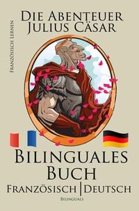 Bild vom Artikel Französisch Lernen - Bilinguales Buch (Französisch - Deutsch) Die Abenteuer Julius Cäsar vom Autor Bilinguals