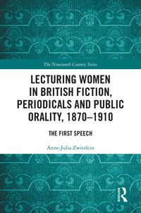 Produktbild: Lecturing Women in British Fiction, Periodicals and Public Orality, 1870-1910