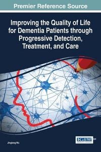 Produktbild: Improving the Quality of Life for Dementia Patients through Progressive Detection, Treatment, and Care