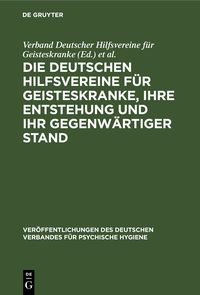 Produktbild: Die Deutschen Hilfsvereine f&uuml;r Geisteskranke, ihre Entstehung und ihr gegenw&auml;rtiger Stand