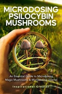 Produktbild: Microdosing Psilocybin Mushrooms: An Essential Guide to Microdosing Magic Mushrooms & Microdosing Journal (Medicinal Mushrooms, #2)