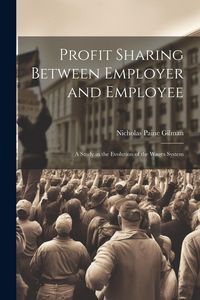 Produktbild: Profit Sharing Between Employer and Employee: A Study in the Evolution of the Wages System