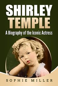 Produktbild: Shirley Temple: A Biography of the Iconic Actress
