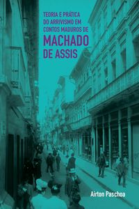 Produktbild: Teoria e pr&aacute;tica do arrivismo em contos maduros de Machado de Assis