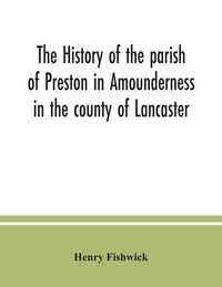 Produktbild: The history of the parish of Preston in Amounderness in the county of Lancaster