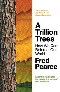 A Trillion Trees von Fred Pearce