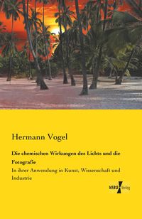 Produktbild: Die chemischen Wirkungen des Lichts und die Fotografie