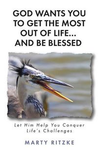 Produktbild: God Wants You to Get the Most Out of Life... and Be Blessed!: Let Him Help You Conquer Life's Challenges