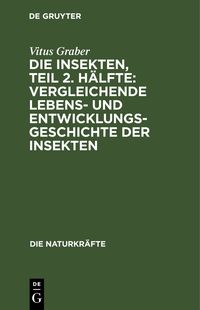 Produktbild: Die Insekten, Teil 2. H&auml;lfte: Vergleichende Lebens- und Entwicklungsgeschichte der Insekten