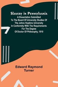 Produktbild: Slavery in Pennsylvania; A Dissertation Submitted to the Board of University Studies of the Johns Hopkins University in Conformity with the Requiremen