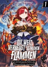 Produktbild: Die Welt verbeugt sich vor meinen Flammen (deutsche Light Novel): ep1. Ich hab mal das Schloss des D&auml;monenk&ouml;nigs abgefackelt