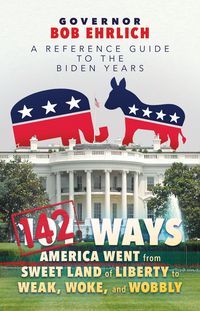 Produktbild: 142 Ways America Went from Sweet Land of Liberty to Weak, Woke, and Wobbly: A Reference Guide to the Biden Years