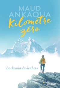 Produktbild: Kilom&egrave;tre z&eacute;ro : le chemin du bonheur