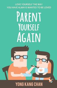 Produktbild: Parent Yourself Again: Love Yourself the Way You Have Always Wanted to Be Loved