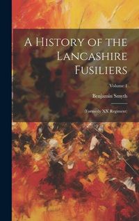 Produktbild: A History of the Lancashire Fusiliers: (formerly XX Regiment); Volume 1