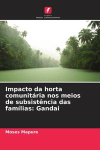 Produktbild: Impacto da horta comunit&aacute;ria nos meios de subsist&ecirc;ncia das fam&iacute;lias: Gandai