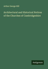 Produktbild: Architectural and Historical Notices of the Churches of Cambridgeshire